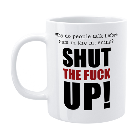 Defamations - Shut the f*ck up - Funny Morning Mug