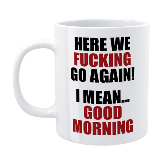 Defamations - Here we f*cking go again! - Funny Morning Mug