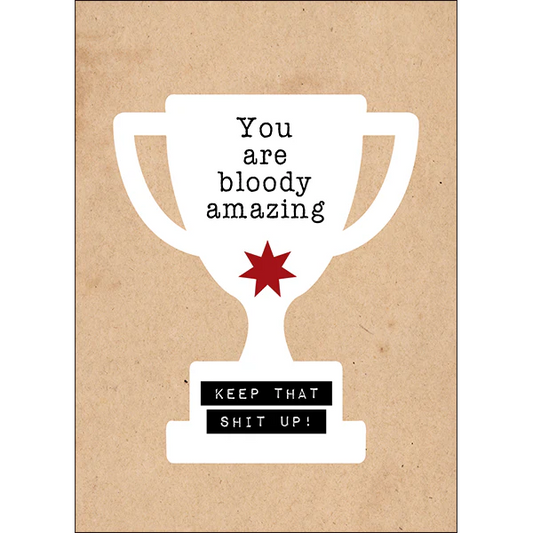 Defamations - You are bloody amazing. Keep that shit up! - unconventional motivation card