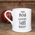 Load image into Gallery viewer, Slogan Mug - The Dog Loves Me Best

