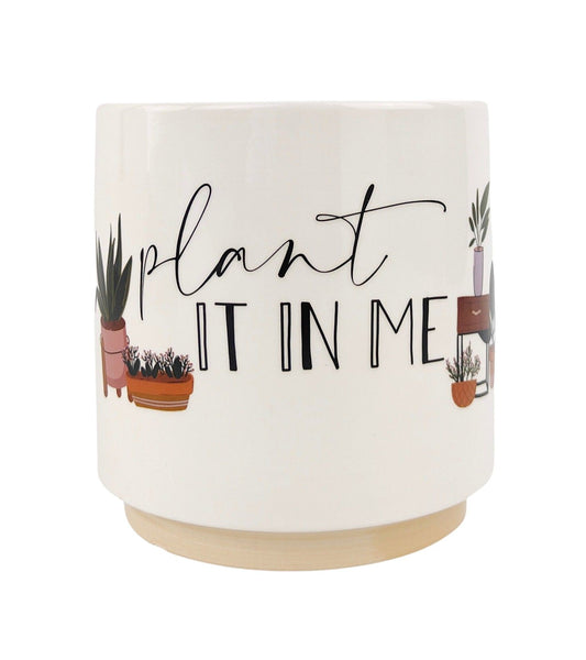 Plant It In Me Pun Planter